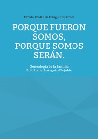 Porque fueron somos, porque somos serán - Alfredo Roldán de Aránguiz Estarrona - ebook