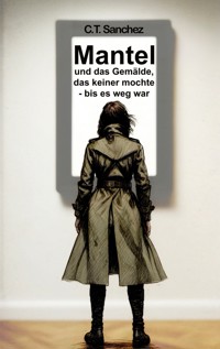 Mantel und das Gemälde, das keiner mochte - bis es weg war - C. T. Sanchez - ebook
