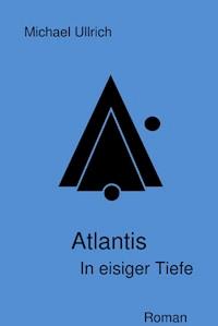 Atlantis - In eisiger Tiefe - Michael Ullrich - ebook