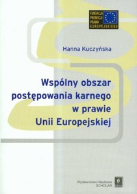 Wspólnyy obszar postępowania karnego w prawie Unii Europejskiej - Hanna Kuczyńska - książka