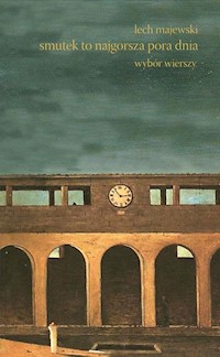 Smutek to najgorsza pora dnia Wybór wierszy - Majewski Lech - książka