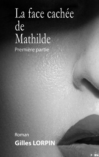 La face cachée de Mathilde - Gilles LORPIN - ebook