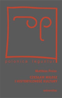 Czesław Miłosz i historyczność kultury - Freise Matthias - książka