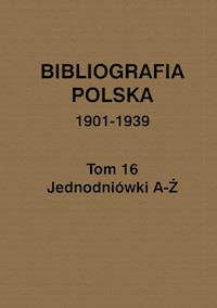 Bibliografia polska 1901-1939 Tom 16 Jednodniówki A-Ż -  - książka