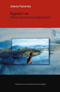 Wygnanie i mit Szkice o pisarzach (e)migracyjnych - Pasterska Jolanta - książka