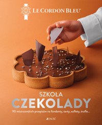 Szkoła czekolady. 90 mistrzowskich przepisów na fondanty, tarty, suflety, trufle… Le Cordon Bleu® - zbiorowa praca - książka
