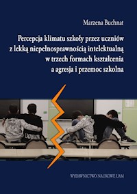 Percepcja klimatu szkoły przez uczniów z lekką niepełnosprawnością intelektualną w trzech formach kształcenia a agresja i przemoc szkolna - Buchnat Marzena - książka