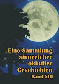 Eine Sammlung sinnreicher okkulter Geschichten - Johannes H. von Hohenstätten - ebook
