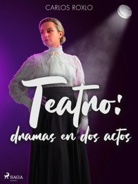 Teatro: dramas en dos actos - Carlos Roxlo - ebook