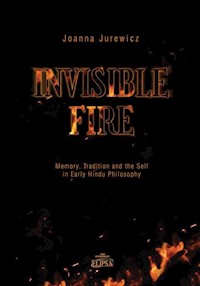Invisible Fire Memory Tradition and the Self in Early Hindu Philosophy - Jurewicz Joanna - książka