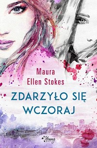 Zdarzyło się wczoraj - Stokes Maura Ellen - książka