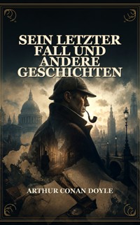 Sein letzter Fall und andere Geschichten - Arthur Conan Doyle - ebook