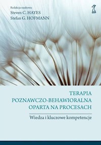 Terapia poznawczo-behawioralna oparta na procesach - Hofmann Stefan G., Hayes Steven C. - książka
