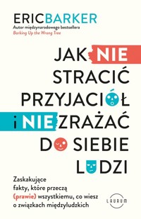 Jak NIE stracić przyjaciół i NIE zrażać do siebie ludzi - Barker Eric - książka