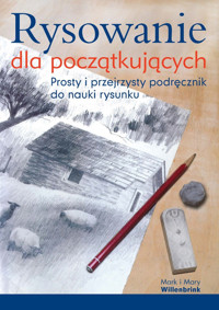 Rysowanie dla początkujących. Prosty i przejrzysty podręcznik do nauki rysunku - Mark Willenbrink, Mary Willenbrink - książka