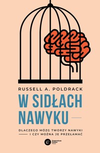 W sidłach nawyku. Dlaczego mózg tworzy nawyki i czy można je przełamać - Russell A. Poldrack - ebook + książka