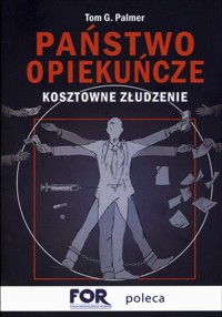 Państwo opiekuńcze. Kosztowne złudzenie - Tom G. Palmer - książka