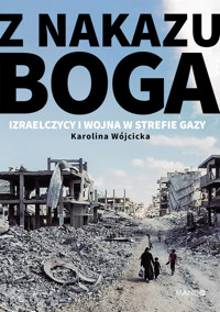 Z nakazu Boga. Izraelczycy i wojna w Strefie Gazy - Karolina Wójcicka - ebook + audiobook + książka