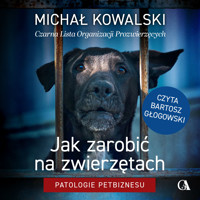 Jak zarobić na zwierzętach. Patologie petbiznesu - Michał Kowalski - ebook + audiobook