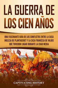 La Guerra de los Cien Años - Captivating History - ebook