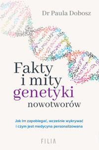 Fakty i mity genetyki nowotworów - Dr Paula Dobosz - ebook + audiobook