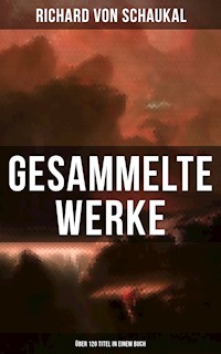 Gesammelte Werke (Über 120 Titel in einem Buch) - Richard von Schaukal - ebook