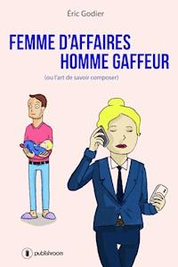 Femme d'affaires, homme gaffeur - Eric Godier - ebook