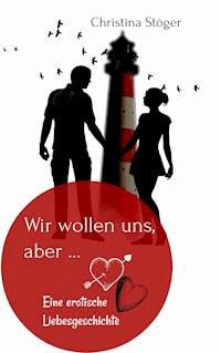 Wir wollen uns, aber ... - Christina Stöger - ebook