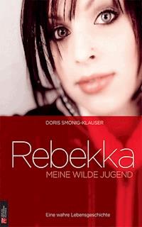Rebekka: Meine wilde Jugend - Doris Smonig-Klauser - ebook