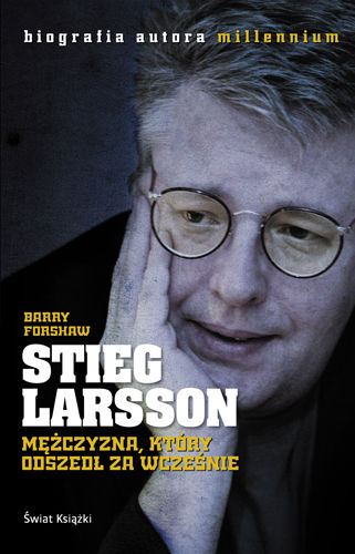 Okładka książki Stieg Larsson. Mężczyzna, który odszedł za wcześnie