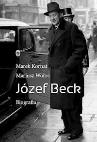 Józef Beck. Biografia - Mariusz Wołos, Kornat Marek - ebook