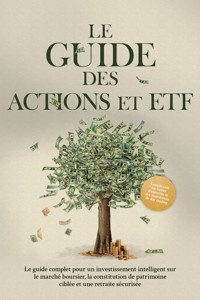 Le Guide des Actions et ETF : Le guide complet pour un investissement intelligent sur le marché boursier, la constitution de patrimoine ciblée et une retraite sécurisée - Comprenant un cahier d'exercices et des instructions de day trading - Moritz Borgmann - ebook