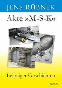 Akte »M-S-K« - Jens Rübner - ebook