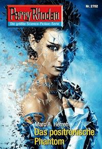 Perry Rhodan 2702: Das positronische Phantom - Dennis Mathiak, Marc A. Herren - ebook