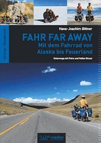 Fahr Far Away: Mit dem Fahrrad von Alaska bis Feuerland - Hans-Joachim Bittner - ebook