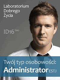 Twój typ osobowości: Administrator (ESTJ) - Laboratorium Dobrego Życia - ebook