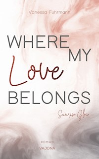 WHERE MY Love BELONGS - Sunrise Glow - Vanessa Fuhrmann - ebook
