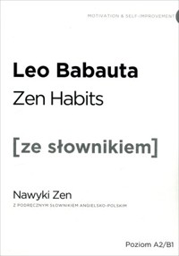 Zen Habits / Nawyki Zen (z podręcznym słownikiem angielsko-polskim Poziom A2-B1) - Babauta Leo - książka