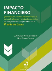 Impacto financiero generado por manejo del inventario de activos biológicos y productos agrícolas en las Pymes de la región BRUT en el Valle del Cauca - Autores varios - ebook