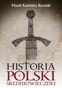 Historia Polski średniowiecznej - Barański Marek Kazimierz - książka
