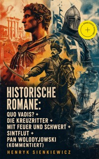 Historische Romane: Quo Vadis? + Die Kreuzritter + Mit Feuer und Schwert + Sintflut + Pan Wolodyjowski (Kommentiert) - Henryk Sienkiewicz - ebook