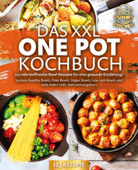 Das XXL One Pot Kochbuch - 123 nährstoffreiche Bowl Rezepte für eine gesunde Ernährung!: Leckere Buddha Bowls, Poke Bowls, Vegan Bowls, Low Carb Bowls und viele mehr! (inkl. Nährwertangaben) - Yummy Kitchen - ebook