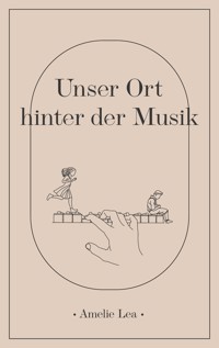 Unser Ort hinter der Musik - Amelie Lea - ebook