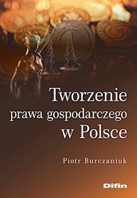 Tworzenie prawa gospodarczego w Polsce - Burczaniuk Piotr - książka
