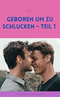 Geboren um zu schlucken - Teil 1 - Paul Robertson - ebook