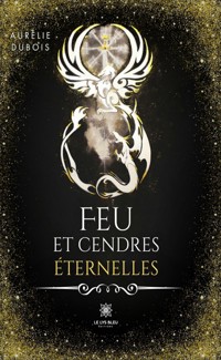 Feu et cendres éternelles - Aurélie Dubois - ebook