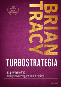 TurboStrategia 21 pewnych dróg do błyskawicznego wzrostu zysków - Tracy Brian - książka