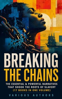 BREAKING THE CHAINS – The Essential & Powerful Narratives that Shook the Roots of Slavery (17 Books in One Volume) - Douglass Frederick - ebook