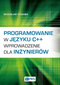 Programowanie w języku C++. Wprowadzenie dla inżynierów - Bogusław Cyganek - książka