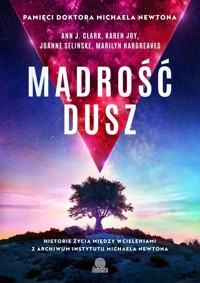 Mądrość dusz. Historie życia między wcieleniami z archiwum Instytutu Michaela Newtona - Ann J. Clark, Karen Joy, Joanne Selinske, Marilyn Hargreaves - ebook + audiobook